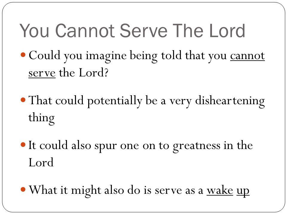You Cannot Serve The Lord