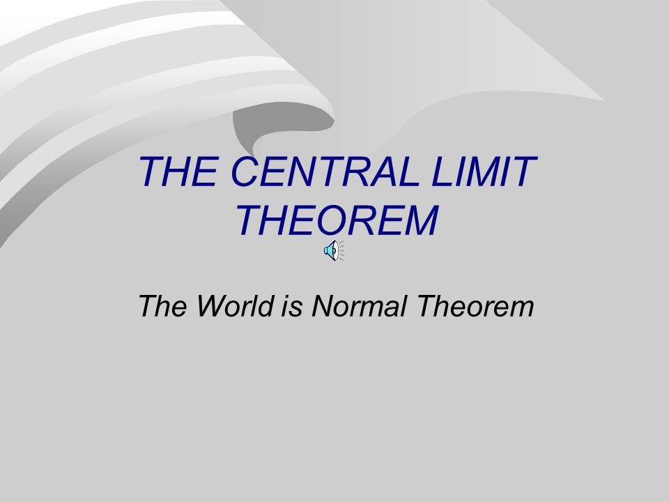 THE CENTRAL LIMIT THEOREM
