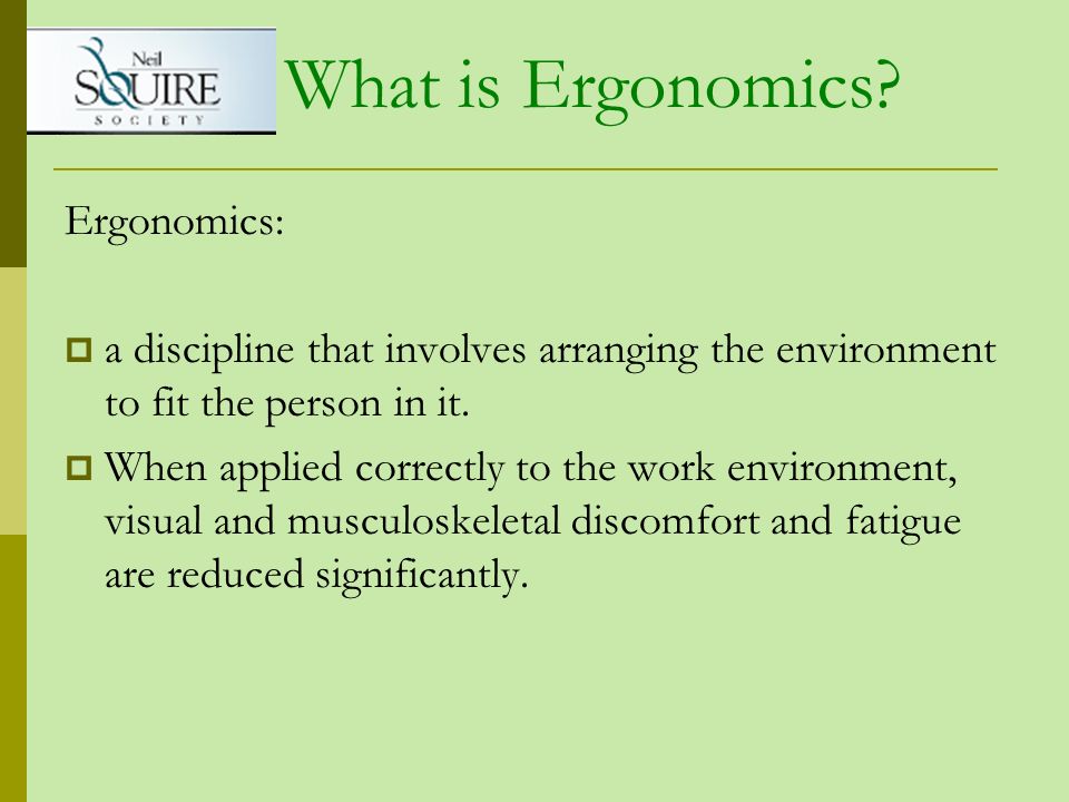 What is Ergonomics Ergonomics: