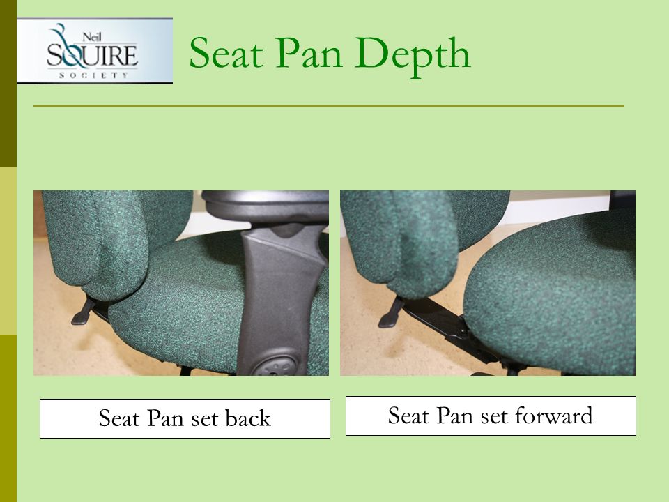 Seat Pan Depth Seat Pan set back Seat Pan set forward