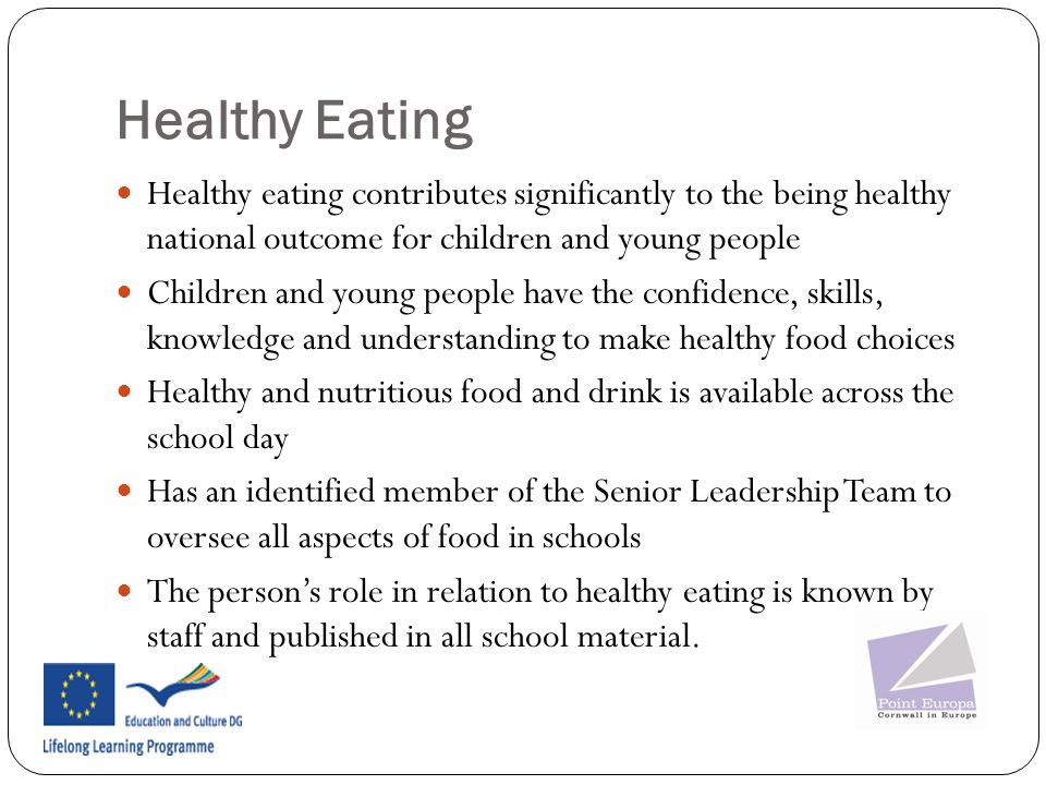 Healthy Eating Healthy eating contributes significantly to the being healthy national outcome for children and young people.