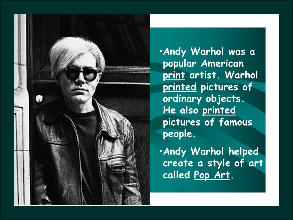 Andy Warhol was a popular American print artist