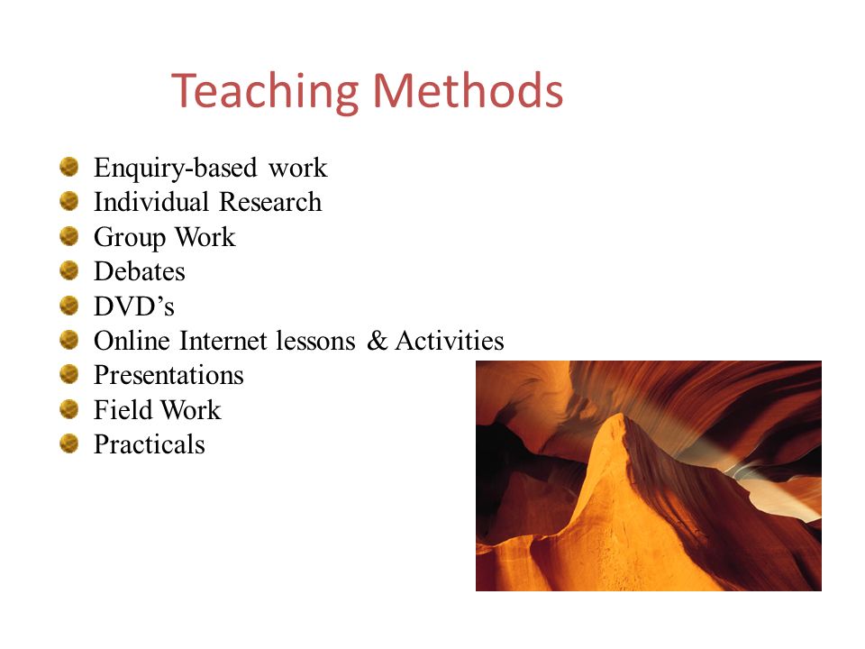 Teaching Methods Enquiry-based work Individual Research Group Work