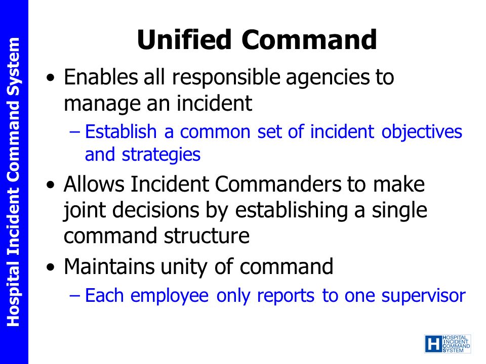Unified Command Enables all responsible agencies to manage an incident