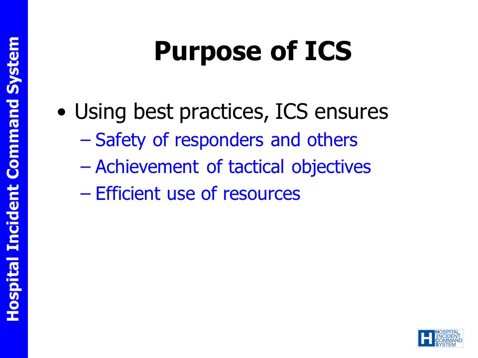 Purpose of ICS Using best practices, ICS ensures