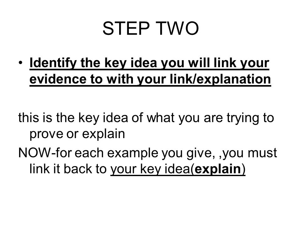 STEP TWO Identify the key idea you will link your evidence to with your link/explanation.