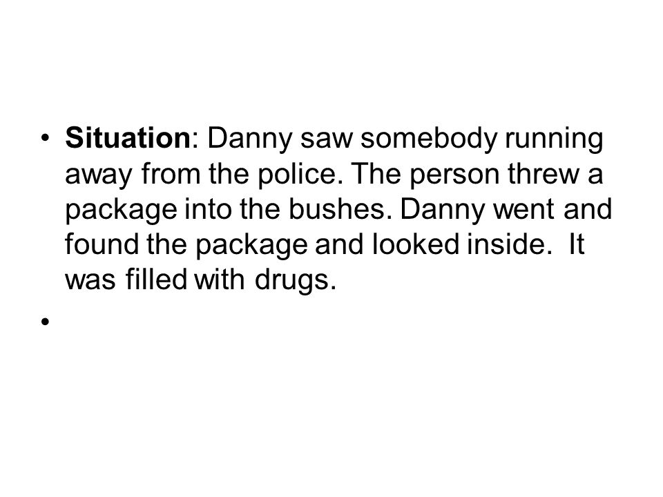 Situation: Danny saw somebody running away from the police