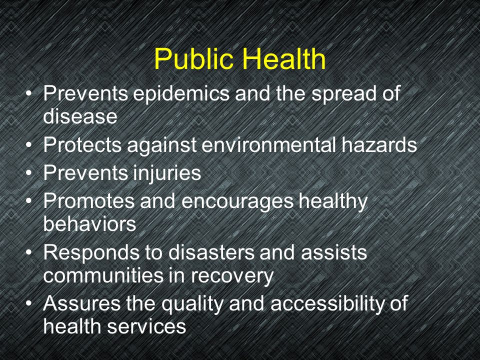 Public Health Prevents epidemics and the spread of disease