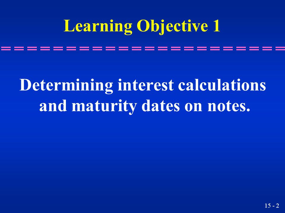 Determining interest calculations and maturity dates on notes.