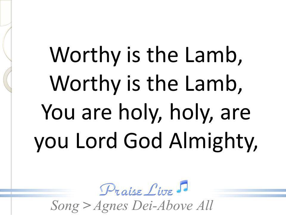 Worthy is the Lamb, Worthy is the Lamb,