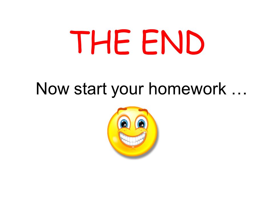 Now start your homework …