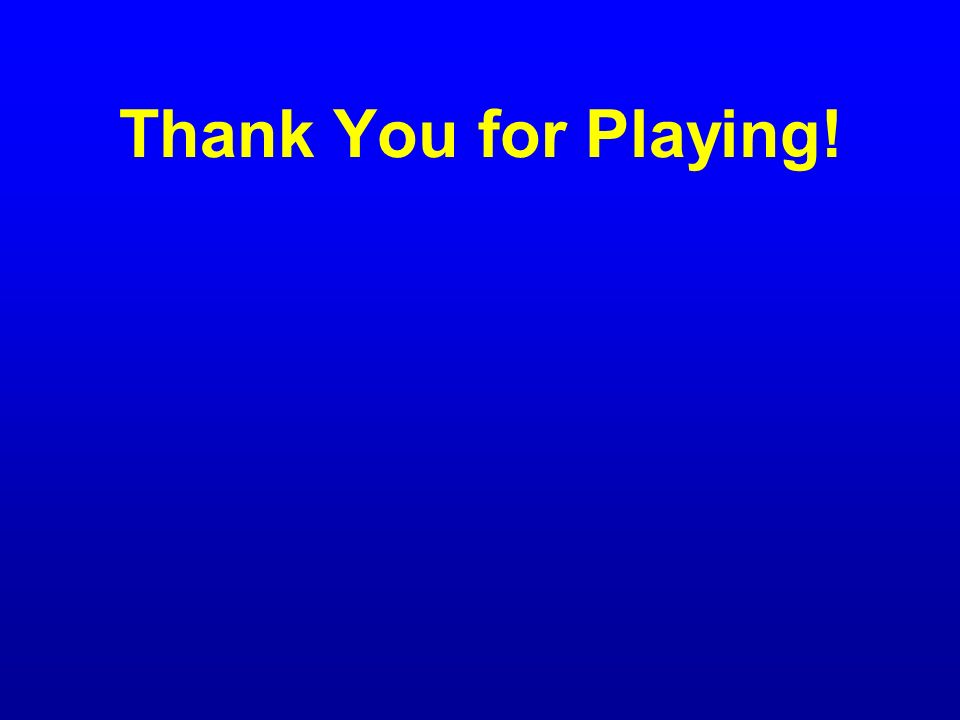 Thank You for Playing!