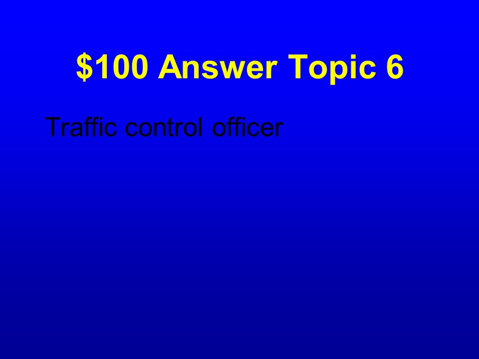 $100 Answer Topic 6 Traffic control officer