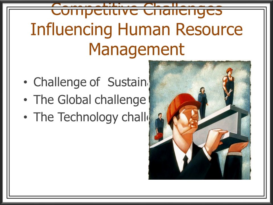 Competitive Challenges Influencing Human Resource Management