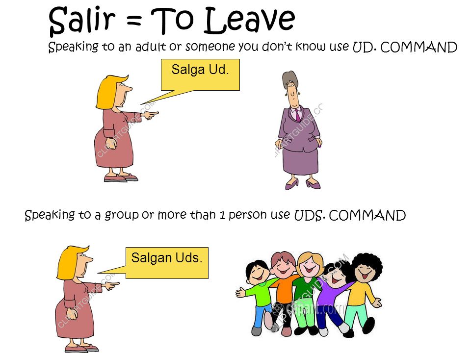 Salir = To Leave Salga Ud. Salgan Uds.