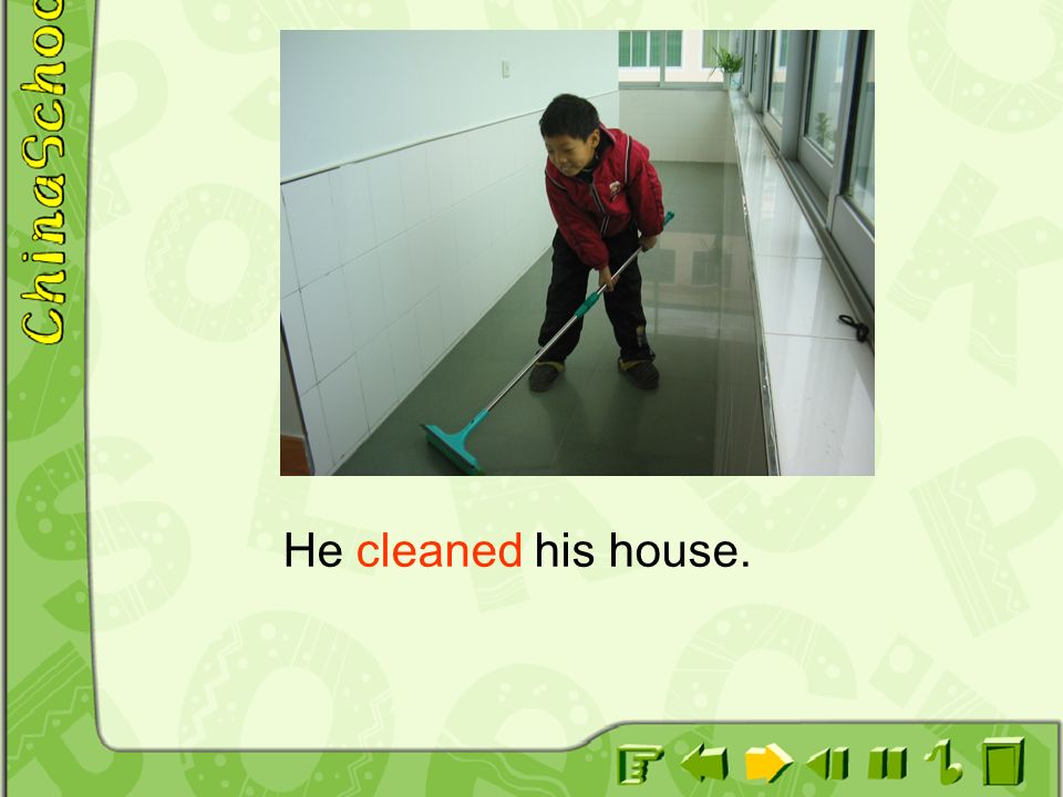He cleaned his house.