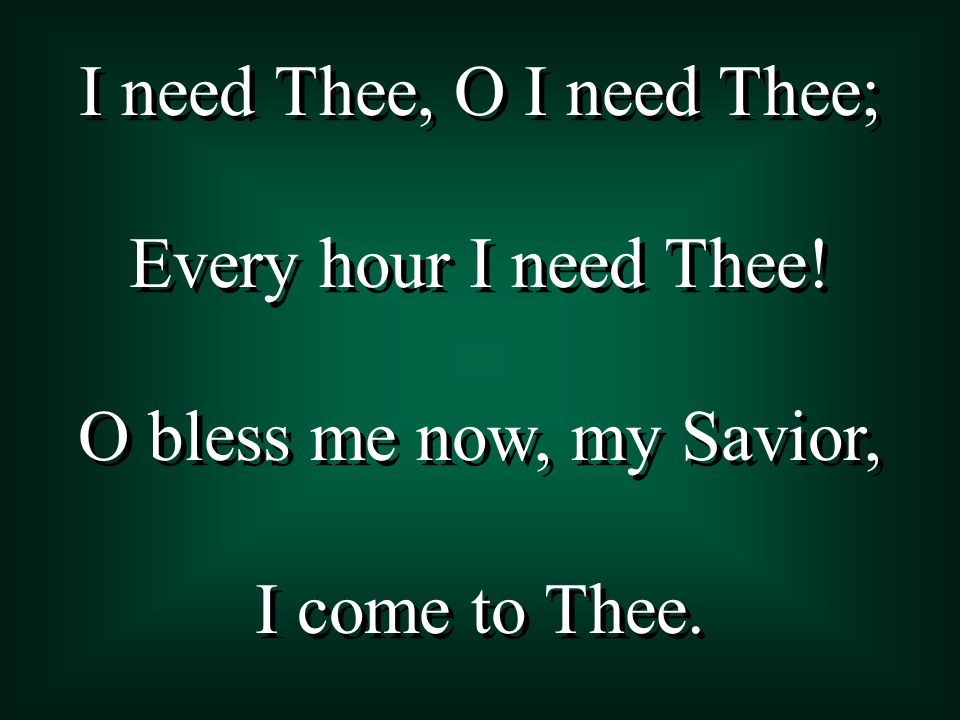 I need Thee, O I need Thee;