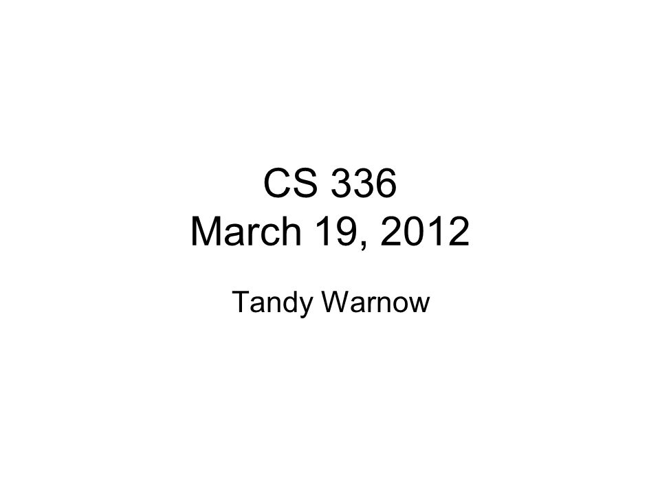 CS 336 March 19, 2012 Tandy Warnow