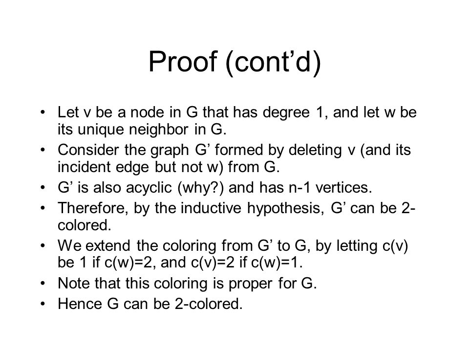 Proof (cont’d) Let v be a node in G that has degree 1, and let w be its unique neighbor in G.