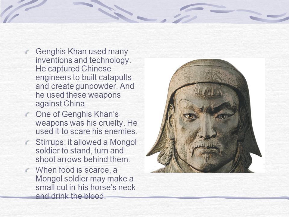 Genghis Khan used many inventions and technology