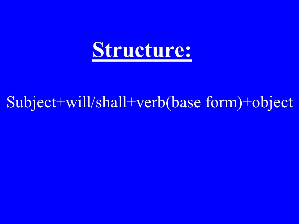 Subject+will/shall+verb(base form)+object