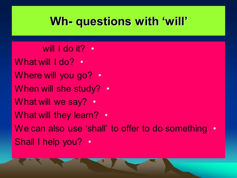 Wh- questions with ‘will’