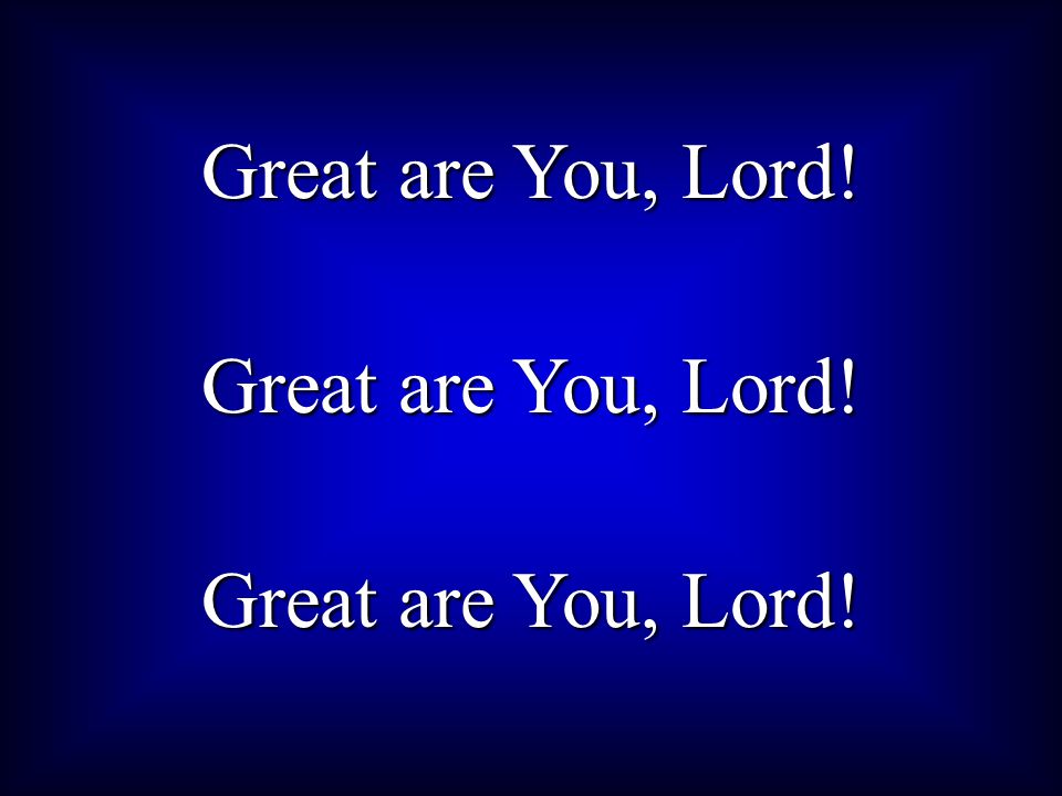 Great are You, Lord!