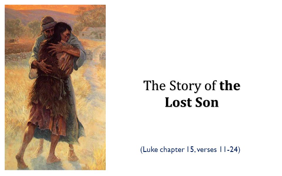 The Story of the Lost Son (Luke chapter 15, verses 11-24)
