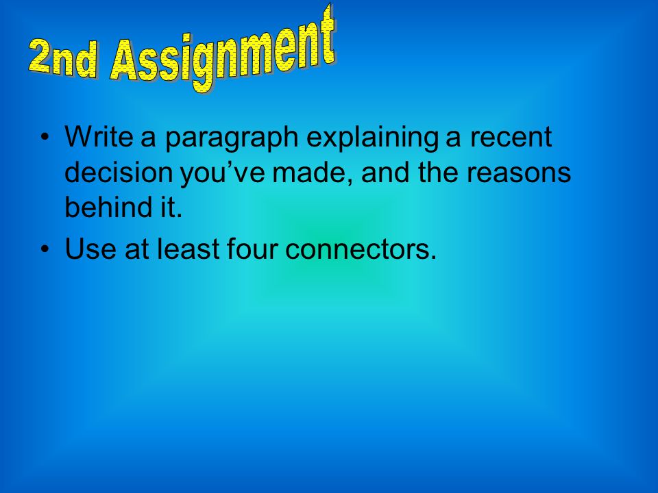 2nd Assignment Write a paragraph explaining a recent decision you’ve made, and the reasons behind it.