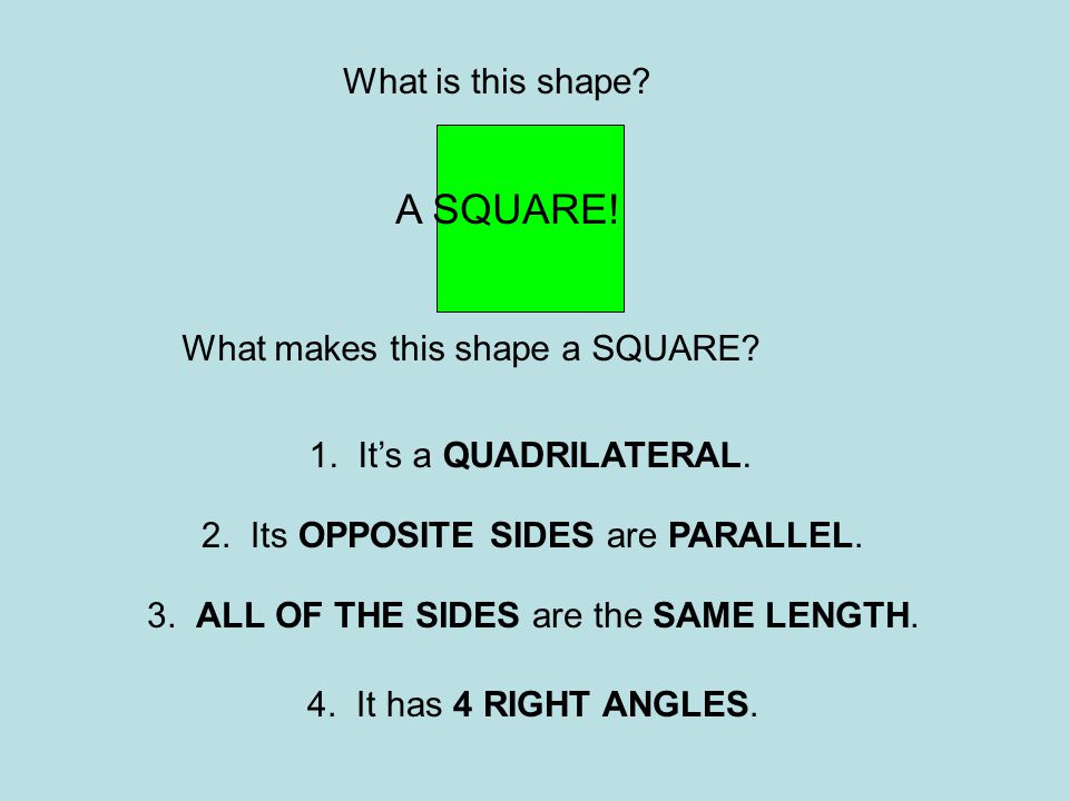 A SQUARE! What is this shape What makes this shape a SQUARE