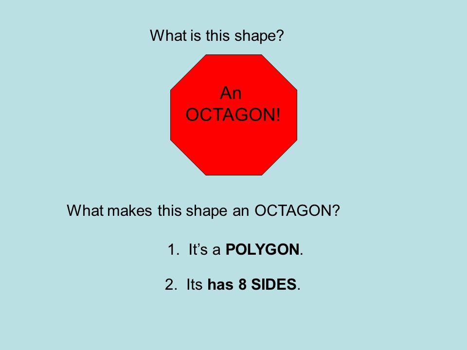An OCTAGON! What is this shape What makes this shape an OCTAGON