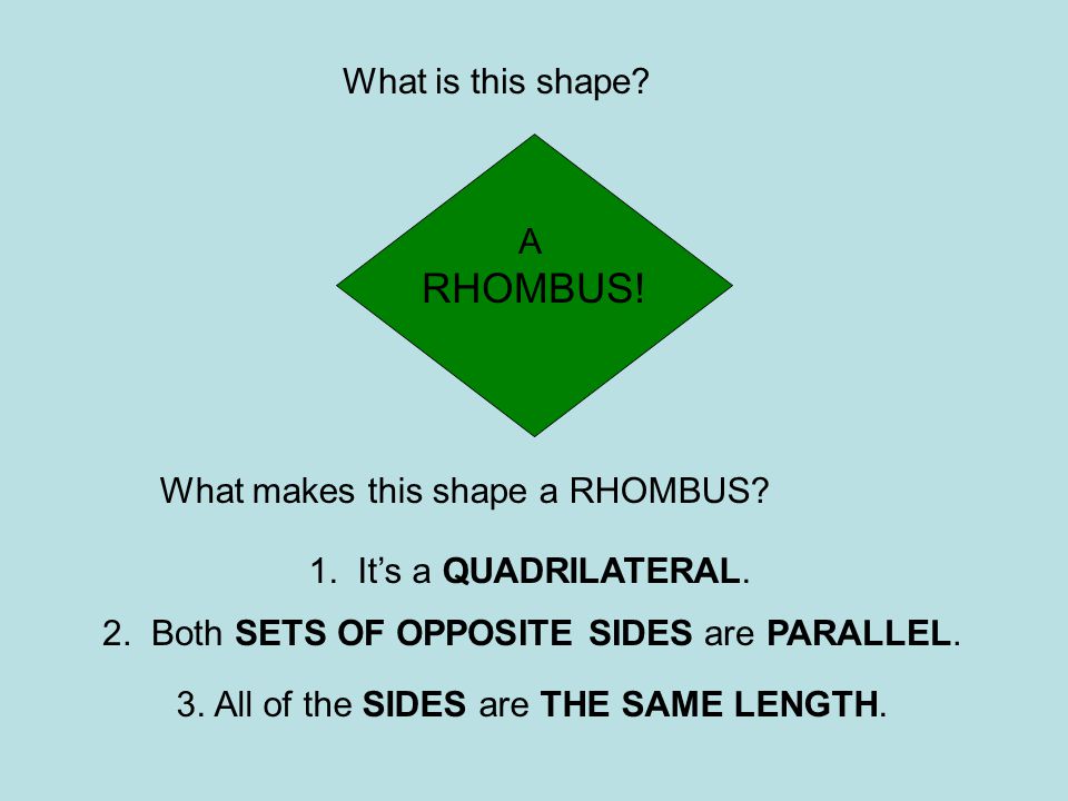 RHOMBUS! What is this shape A What makes this shape a RHOMBUS