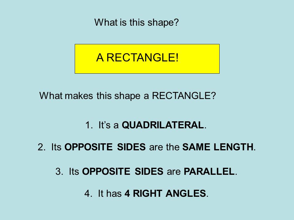 A RECTANGLE! What is this shape What makes this shape a RECTANGLE