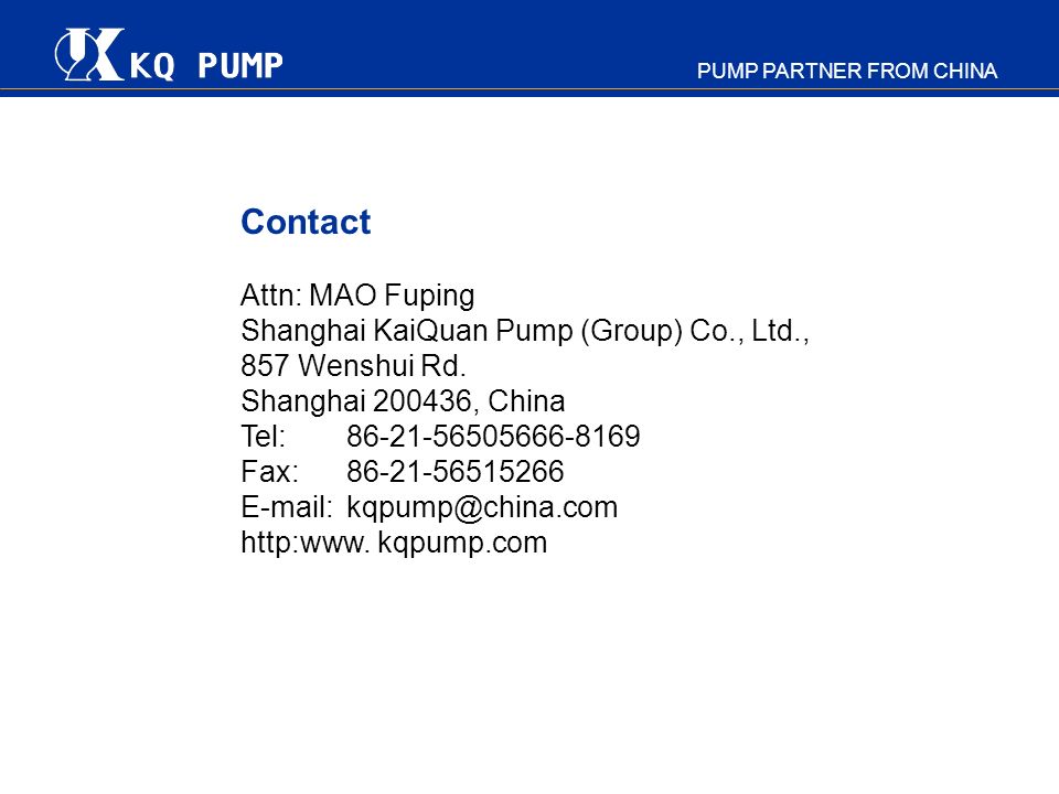 Contact Attn: MAO Fuping Shanghai KaiQuan Pump (Group) Co., Ltd.,