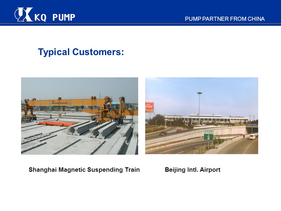 Typical Customers: Shanghai Magnetic Suspending Train Beijing Intl. Airport