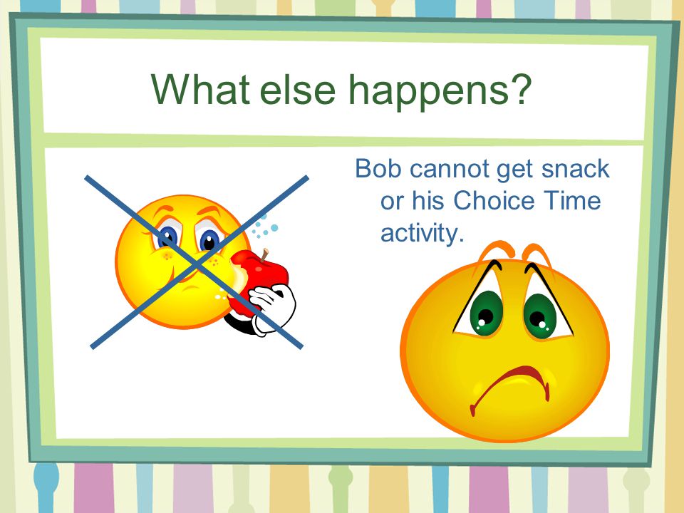 What else happens Bob cannot get snack or his Choice Time activity.