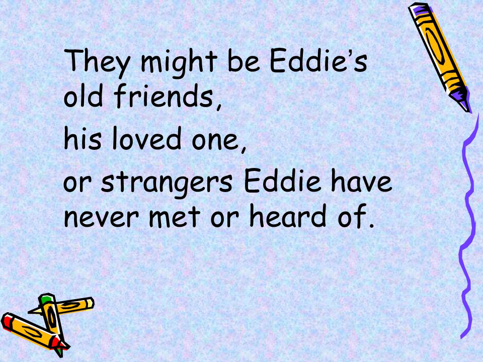They might be Eddie’s old friends,
