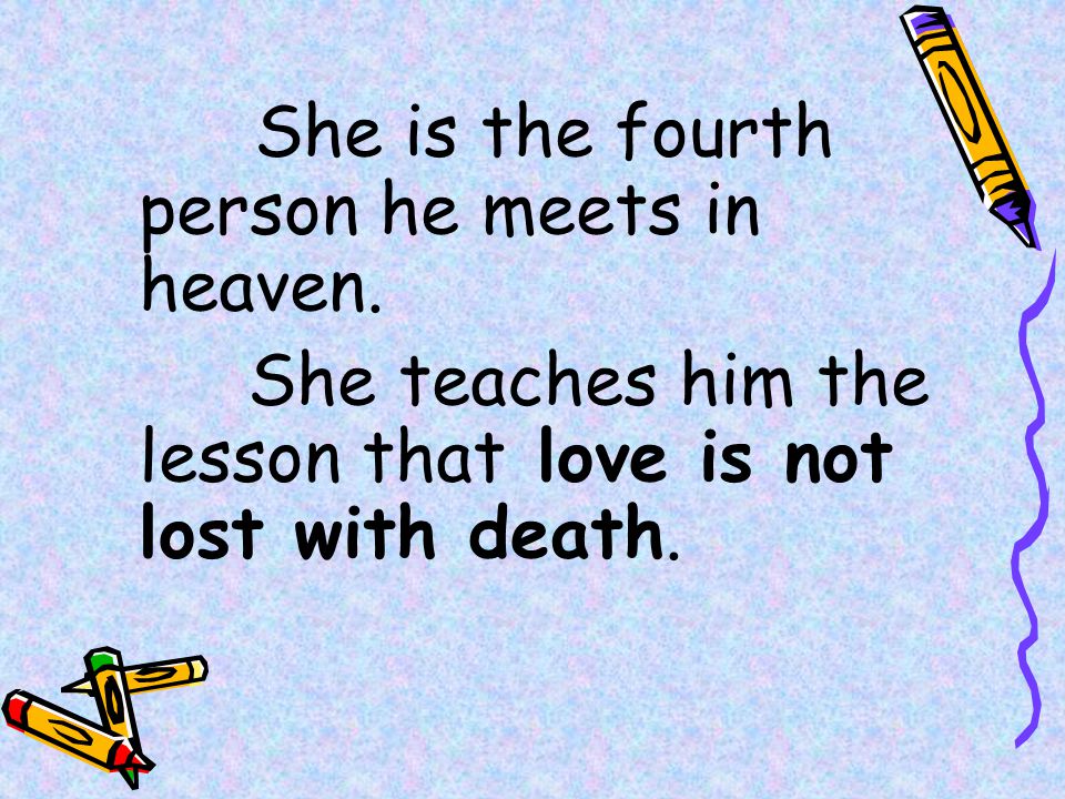 She is the fourth person he meets in heaven.