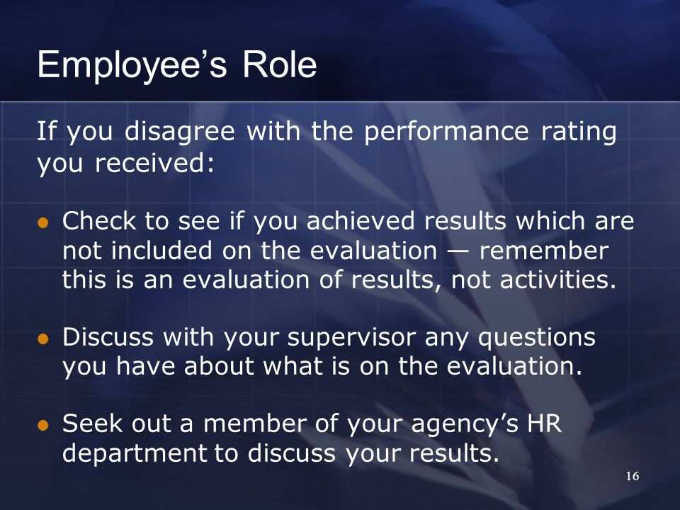 Employee’s Role If you disagree with the performance rating you received: