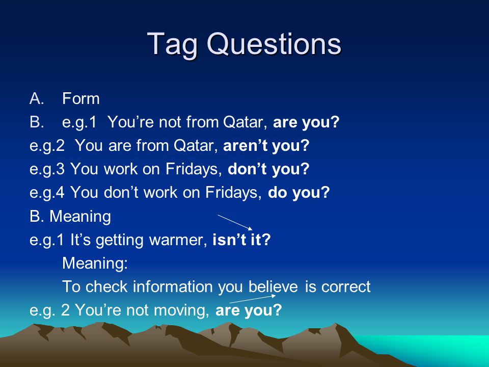 Tag Questions Form e.g.1 You’re not from Qatar, are you