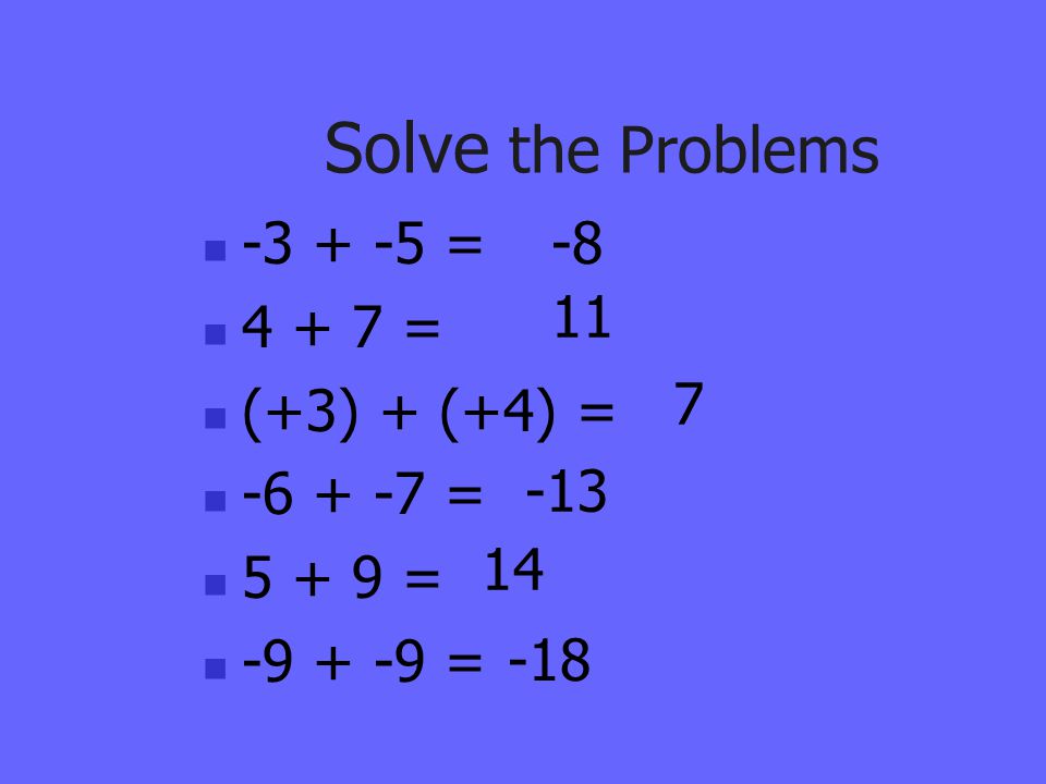 Solve the Problems = = (+3) + (+4) = = =