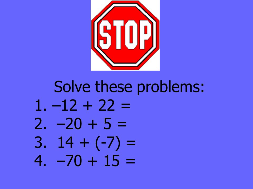 Solve these problems: 1. – = 2. – = (-7) = 4. – =