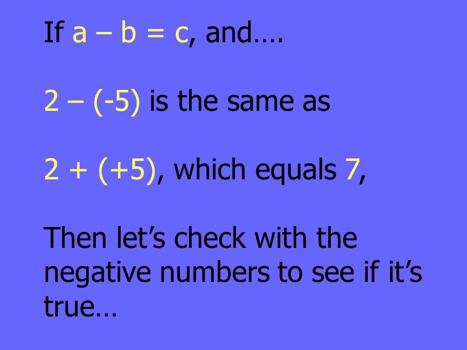 If a – b = c, and…. 2 – (-5) is the same as.