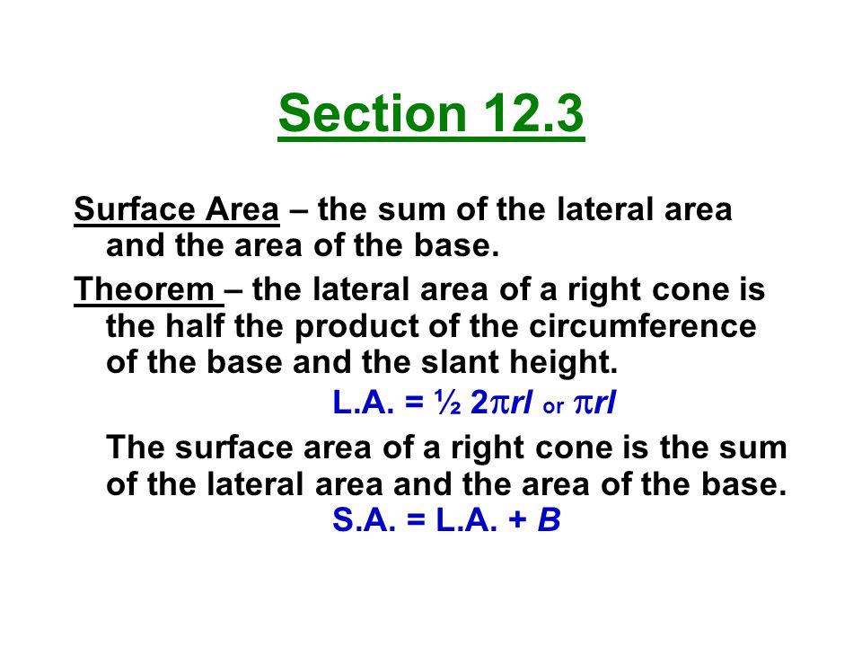 Section 12.3 Surface Area – the sum of the lateral area and the area of the base.