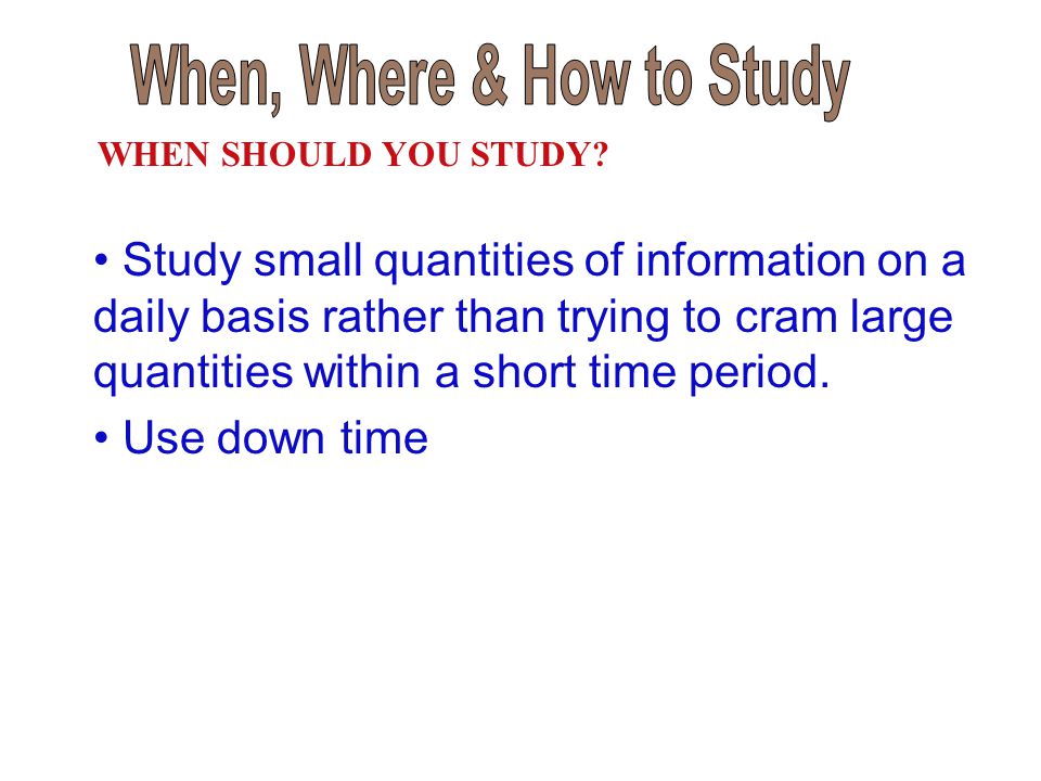 When, Where & How to Study