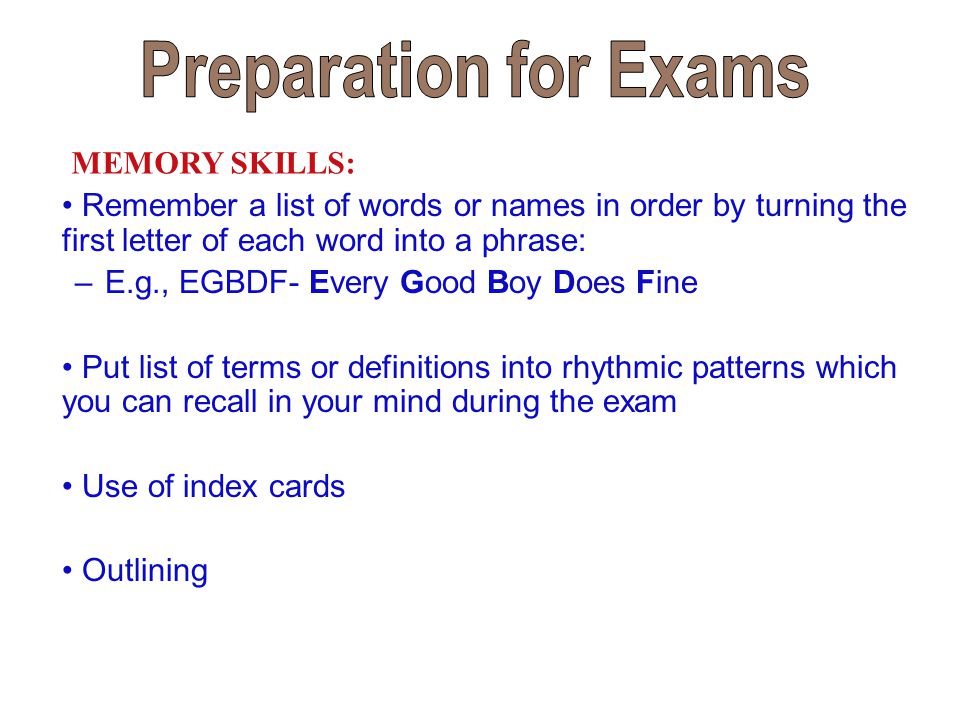 Preparation for Exams MEMORY SKILLS: