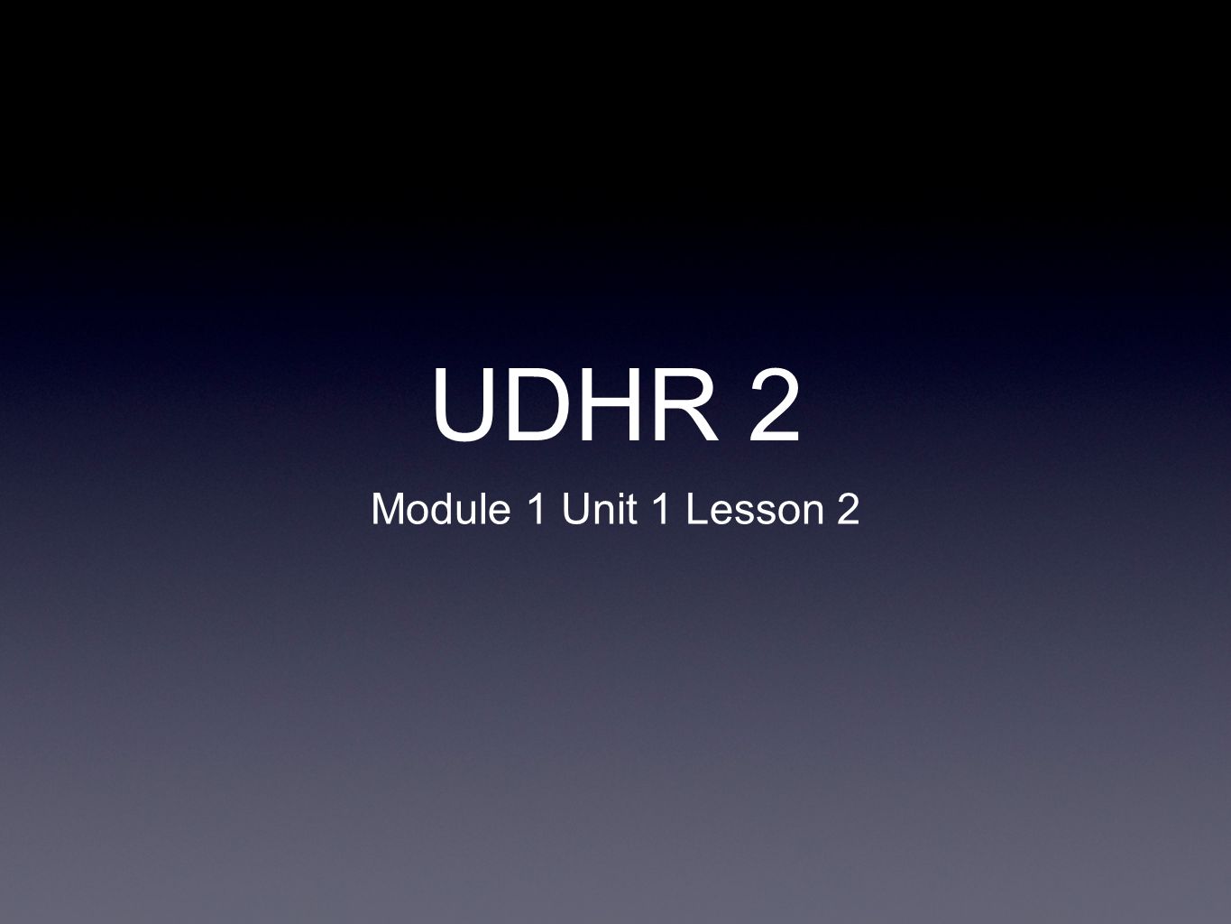 UDHR 2 Module 1 Unit 1 Lesson 2