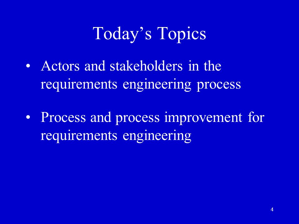 Today’s Topics Actors and stakeholders in the requirements engineering process.