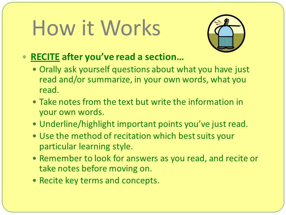 How it Works RECITE after you’ve read a section…