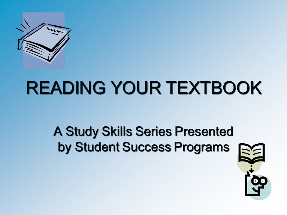 A Study Skills Series Presented by Student Success Programs